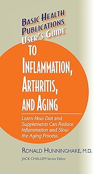users guide to inflammation arthritis and aging learn how diet and supplements can reduce inflammation and
