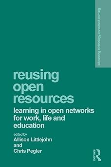 reusing open resources learning in open networks for work life and education 1st edition allison littlejohn