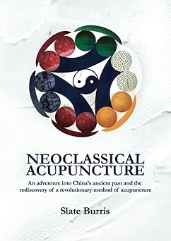 neoclassical acupuncture an adventure into chinaa s ancient past and the rediscovery of a revolutionary