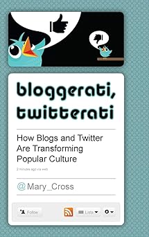 bloggerati twitterati how blogs and twitter are transforming popular culture 1st edition mary cross
