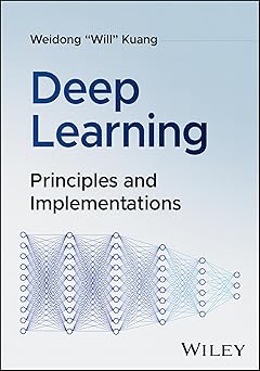 deep learning principles and implementations 1st edition weidong kuang ,heidi kuang 1394256000, 978-1394256006