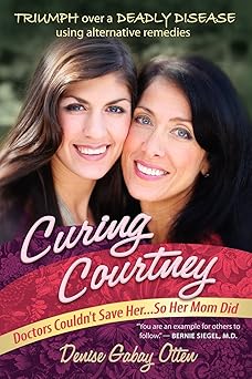 curing courtney doctors couldnt save her so her mom did 1st edition denise gabay otten ,bernie siegel m d ,dr