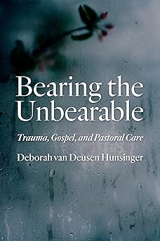 bearing the unbearable trauma gospel and pastoral care 1st edition deborah van deusen hunsinger 0802871038,