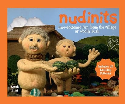 nudinits the eye opening humorous knitting book from the village of woolly bush 1st edition sarah simi