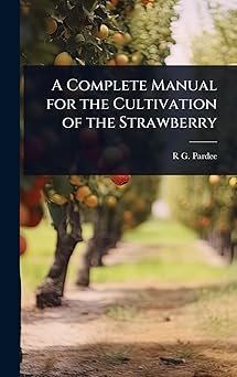a complete manual for the cultivation of the strawberry 1st edition r g 1811 1869 pardee 1024098338,