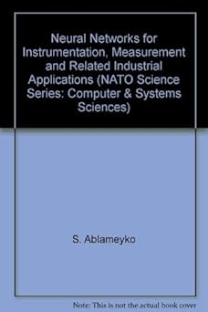 neural networks for instrumentation measurement and related industrial applications 1st edition s ablameyko