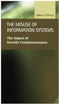 the misuse of information systems the impact of security countermeasures 1st edition john p d\\\\\\\'arcy