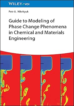 guide to modeling of phase change phenomena in chemical and materials engineering 1st edition petr a