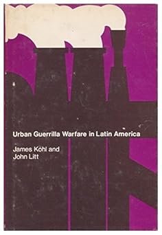 urban guerrilla warfare in latin america 1st edition james kohl ,john litt 0262110547, 978-0262110549