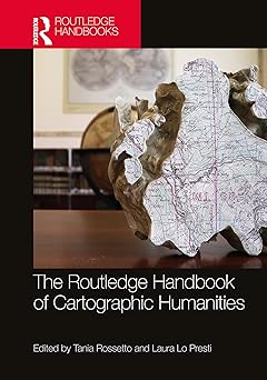 the routledge handbook of cartographic humanities 1st edition tania rossetto ,laura lo presti 103235593x,