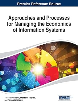 approaches and processes for managing the economics of information systems 1st edition theodosios tsiakis