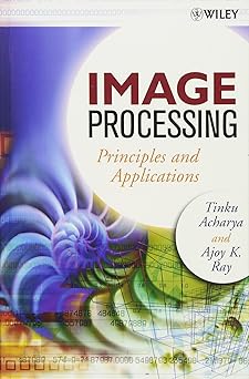 image processing principles and applications 1st edition tinku acharya ,ajoy k ray 0471719986, 978-0471719984
