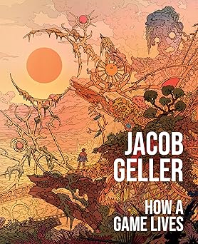 how a game lives 1st edition jacob geller 006348319x, 978-0063483194