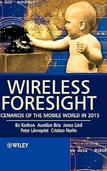 wireless foresight scenarios of the mobile world in 2015 1st edition bo karlson ,aurelian bria ,jonas lind