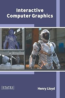 interactive computer graphics 1st edition henry lloyd 1639892958, 978-1639892952