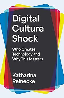 digital culture shock who creates technology and why this matters 1st edition katharina reinecke 0691255814,