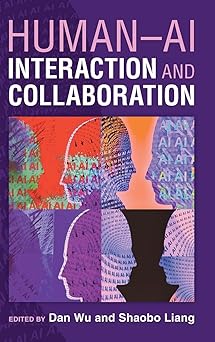 human ai interaction and collaboration 1st edition dan wu ,shaobo liang 1009587854, 978-1009587853