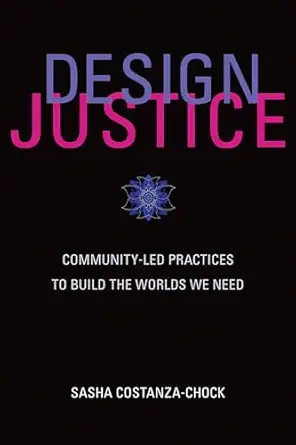 design justice community led practices to build the worlds we need 1st edition sasha costanza chock