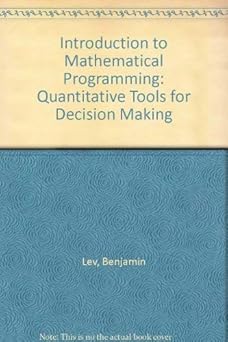 introduction to mathematical programming quantitative tools for decision making 1st edition benjamin lev