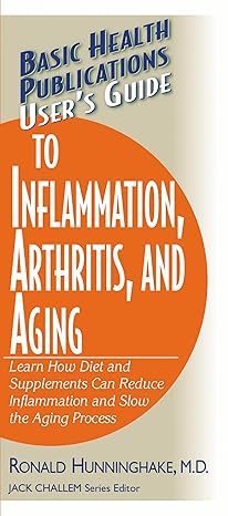 users guide to inflammation arthritis and aging 1st edition ronald hunninghake 159120156x, 978-1591201564