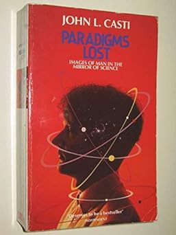 paradigms lost images of man in the mirror of science 1st edition john l casti 0747409676, 978-0747409670