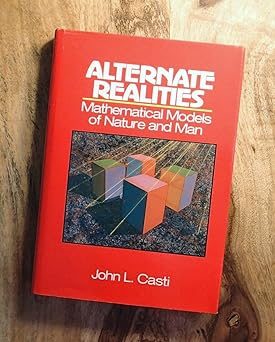 alternate realities mathematical models of nature and man 1st edition john l casti 047161842x, 978-0471618423