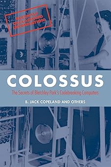 colossus the secrets of bletchley parks code breaking computers 1st edition b jack copeland 0199578141,