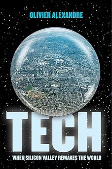 tech when silicon valley remakes the world 1st edition olivier alexandre 0520413741, 978-0520413740