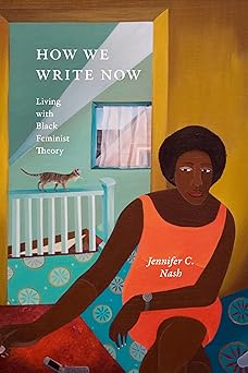 how we write now living with black feminist theory 1st edition jennifer c nash 1478030461, 978-1478030461