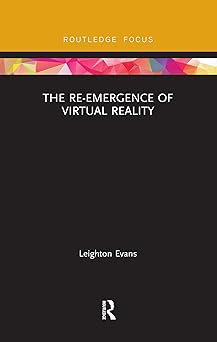 the re emergence of virtual reality 1st edition leighton evans 0367423804, 978-0367423803