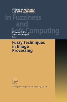 fuzzy techniques in image processing 1st edition etienne e kerre ,mike nachtegael 3790824755, 978-3790824759