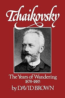 tchaikovsky the years of wandering 1878 1885 1st edition david brown 0393336042, 978-0393336047