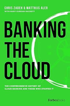 banking the cloud the comprehensive history of cloud banking and those who started it 1st edition chris zadeh