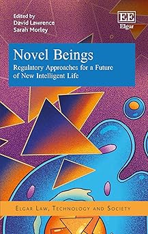 novel beings regulatory approaches for a future of new intelligent life 1st edition david r lawrence ,sarah