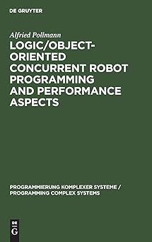 logic/object oriented concurrent robot programming and performance aspects 1st edition alfried pollmann