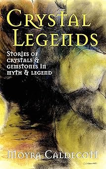 crystal legends stories of crystals and gemstones in myth and legend 1st edition moyra caldecott 1843193264,