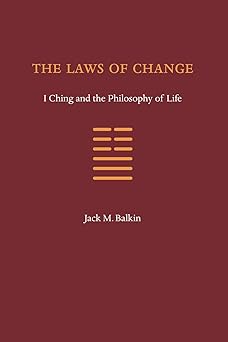 the laws of change i ching and the philosophy of life 1st edition jack balkin 0984253718, 978-0984253715