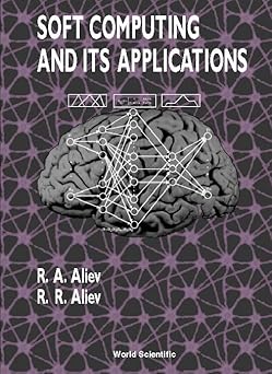 soft computing and its applications 1st edition r a aliev ,rashad aliev 9810247001, 978-9810247003