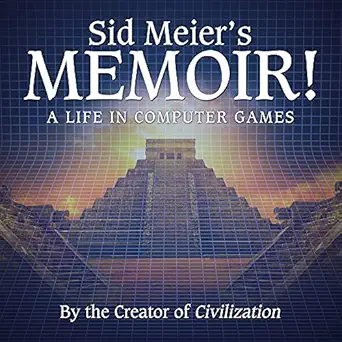 sid meiers memoir a life in computer games 1st edition sid meier ,charles constant ,jennifer lee noonan