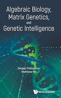 algebraic biology matrix genetics and genetic intelligence 1st edition sergey petoukhov ,matthew he