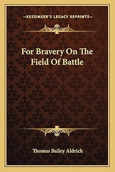 for bravery on the field of battle 1st edition thomas bailey aldrich 1162882247, 978-1162882246