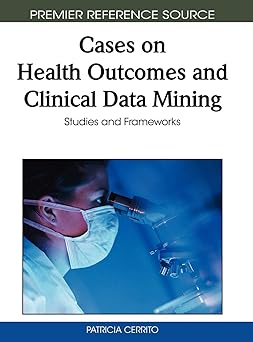 cases on health outcomes and clinical data mining studies and frameworks 1st edition patricia cerrito