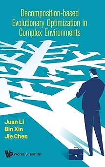 decomposition based evolutionary optimization in complex environments 1st edition juan li ,bin xin ,jie chen
