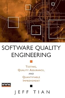 software quality engineering testing quality assurance and quantifiable improvement 1st edition jeff tian