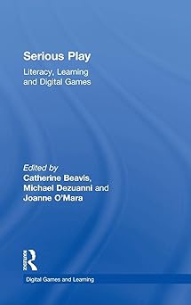 serious play literacy learning and digital games 1st edition catherine beavis ,michael dezuanni ,joanne