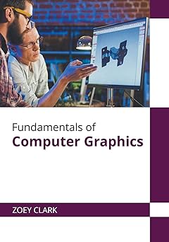 fundamentals of computer graphics 1st edition zoey clark 1647280273, 978-1647280277