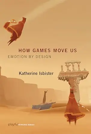 how games move us emotion by design 1st edition katherine isbister 0262534452, 978-0262534451