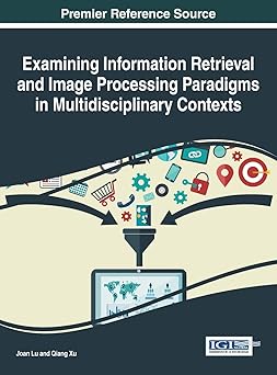 examining information retrieval and image processing paradigms in multidisciplinary contexts 1st edition joan