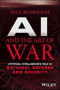 ai and the art of war artificial intelligences role in national defense and security 1st edition paul
