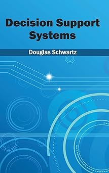 decision support systems 1st edition douglas schwartz 1632401363, 978-1632401366